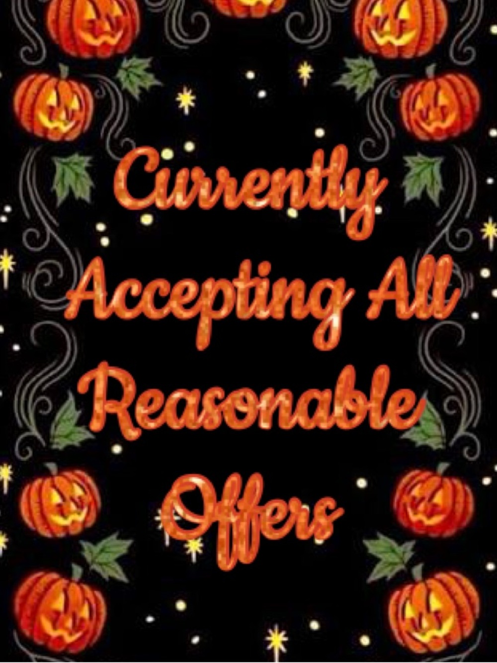 Currently Accepting 
All Reasonable Offers